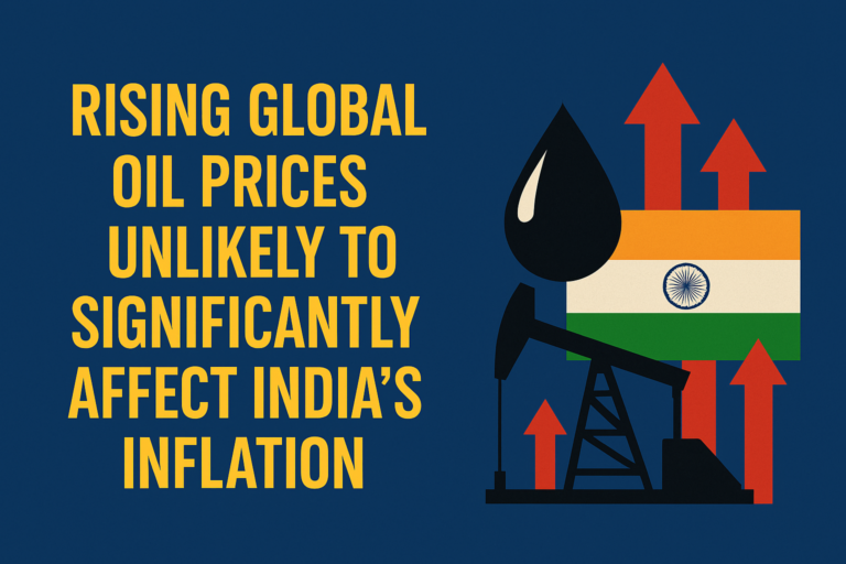 Rising Global Oil Prices Unlikely to Significantly Affect India’s Inflation